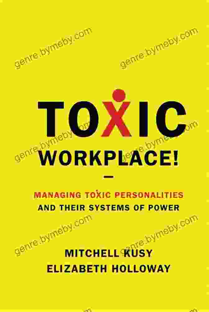 Book Cover Of 'Managing Toxic Personalities And Their Systems Of Power' Toxic Workplace : Managing Toxic Personalities And Their Systems Of Power