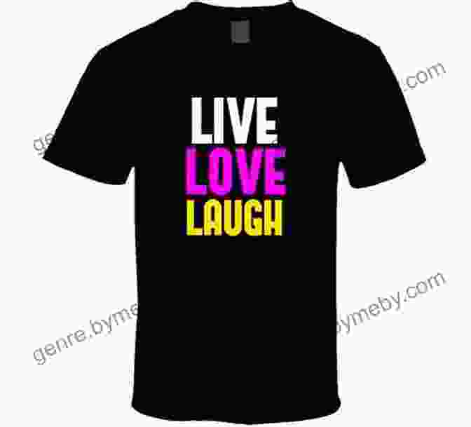 T Shirt Slogan: Live, Love, Laugh 1000 + Slogan For Laptop New Slogans 2024 For Business And Tshirt Use