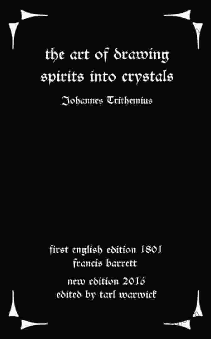 The Art Of Drawing Spirits Into Crystals The Art Of Drawing Spirits Into Crystals: The Doctrine Of Spirits