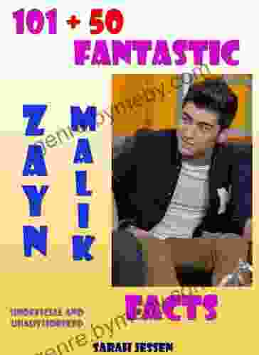 101 + 50 Fantastic Zayn Malik Facts (101 Fantastic One Direction Facts 1)