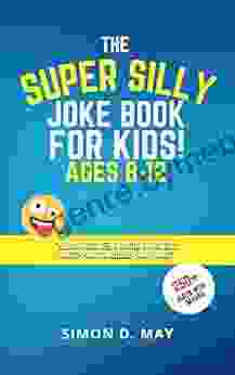 The Super Silly Joke For Kids Ages 8 12: 250+ Funny Q As Tricky Riddles Tongue Twisters Knock Knock Jokes And Puns