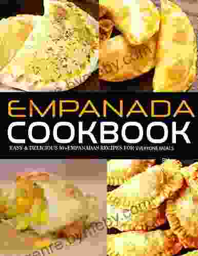 Empanada cookbook: easy delicious 50+ empanadas recipes for everyone meals