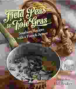 Field Peas to Foie Gras: Southern Recipes with a French Accent