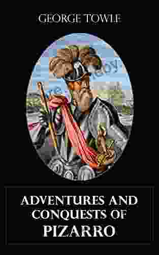 Adventures and Conquests of Pizarro (Illustrated)