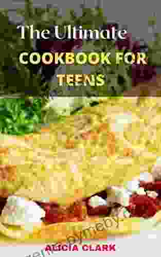 THE ULTIMATE COOKBOOK FOR TEENS: Amazing Recipes for The Young Chefs