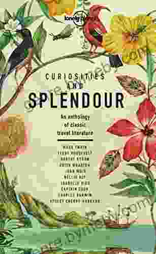 Curiosities and Splendour: An anthology of classic travel literature (Lonely Planet Travel Literature)