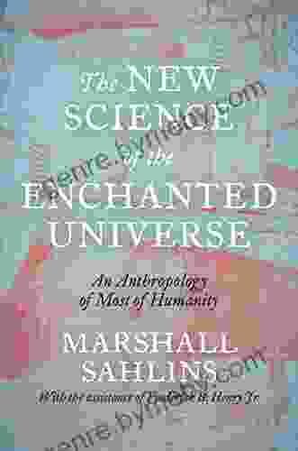 The New Science Of The Enchanted Universe: An Anthropology Of Most Of Humanity