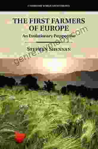 The First Farmers Of Europe: An Evolutionary Perspective (Cambridge World Archaeology)