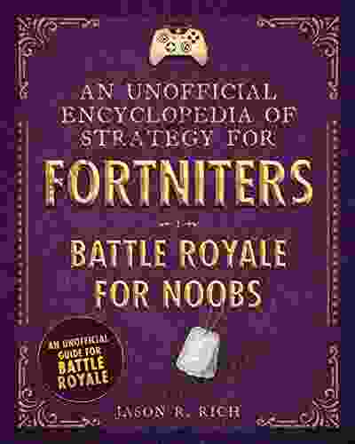 An Unofficial Encyclopedia of Strategy for Fortniters: Battle Royale for Noobs (Encyclopedias for Fortniters 1)