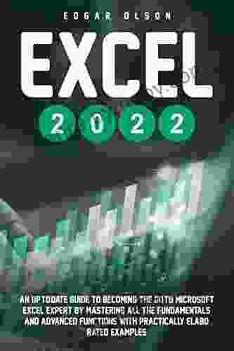 EXCEL 2024: An Up to Date Guide to Becoming the go to Microsoft Excel Expert by Mastering all the Fundamentals and Advanced Functions with Practically Elaborated Examples