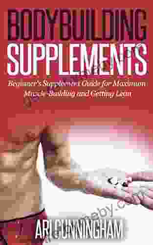 Body Building Nutrition: Bodybuilding Supplements: Beginner S Supplement Guide For Maximum Muscle Building And Getting Lean