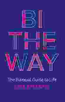 Bi the Way: The Bisexual Guide to Life