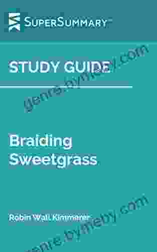 Study Guide: Braiding Sweetgrass By Robin Wall Kimmerer (SuperSummary)