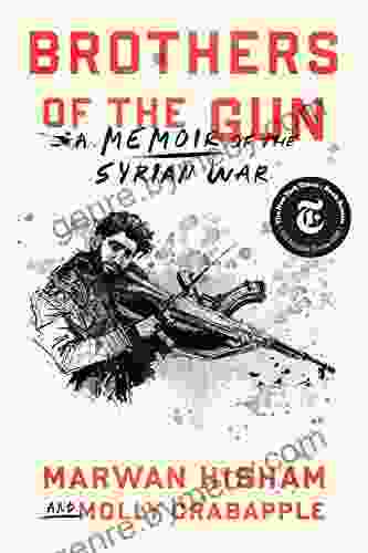 Brothers Of The Gun: A Memoir Of The Syrian War