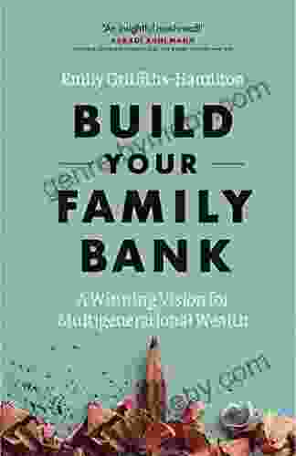 Build Your Family Bank: A Winning Vision For Multigenerational Wealth