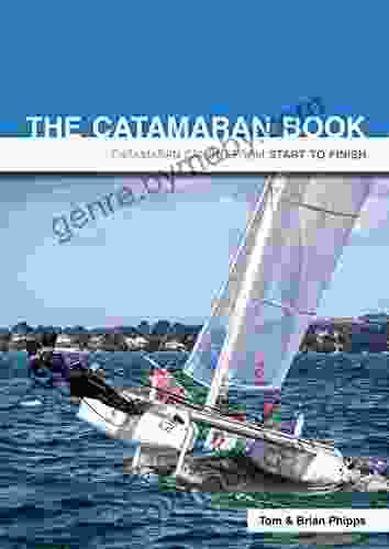 The Catamaran Book: Catamaran Sailing From Start To Finish