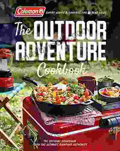 Coleman The Outdoor Adventure Cookbook: The Official Cookbook From America S Camping Authority