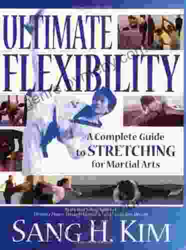 Ultimate Flexibility: A Complete Guide To Stretching For Martial Arts