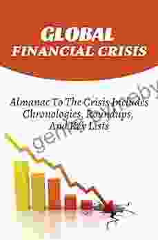 Global Financial Crisis: Almanac To The Crisis Includes Chronologies Roundups And Key Lists: Concise Almanac To The Crisis