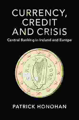 Currency Credit And Crisis: Central Banking In Ireland And Europe (Studies In Macroeconomic History)