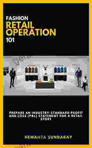 FASHION RETAIL OPERATION 101: DEVELOP AN INDUSTRY STANDARD PROFIT LOSS (P L) STATEMENT FOR A RETAIL STORE