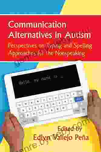 Communication Alternatives In Autism: Perspectives On Typing And Spelling Approaches For The Nonspeaking