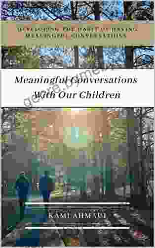 Meaningful Conversations With Our Children: Developing The Habit Of Having Meaningful Conversations