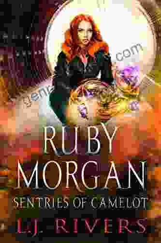 Sentries Of Camelot: An Urban Fantasy Adventure (Ruby Morgan 2)