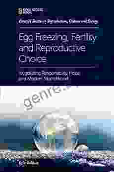 Egg Freezing Fertility And Reproductive Choice: Negotiating Responsibility Hope And Modern Motherhood (Emerald Studies In Reproduction Culture And Society)