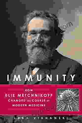 Immunity: How Elie Metchnikoff Changed The Course Of Modern Medicine