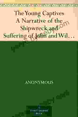 The Young Captives A Narrative Of The Shipwreck And Suffering Of John And William Doyley