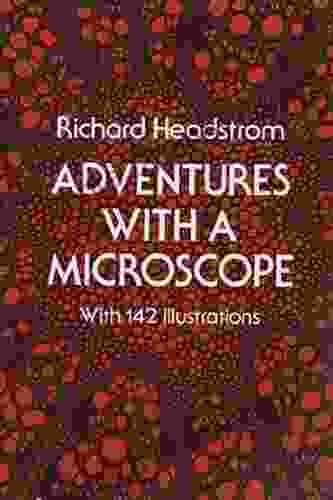 Adventures With A Microscope Richard Headstrom