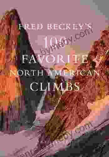 Fred Beckey s 100 Favorite North American Climbs