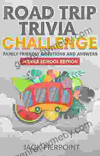 Road Trip Trivia Challenge: Family Friendly Questions And Answers: Middle School Edition