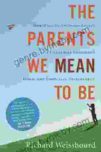 The Parents We Mean To Be: How Well Intentioned Adults Undermine Children s Moral and Emotional Development