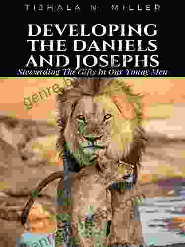 Developing The Daniels And Josephs: Stewarding The Gifts In Our Young Men