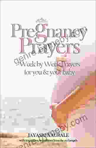 Pregnancy Prayers: 9 Months Of Pregnancy Week By Week Prayers And Affirmations For You And Your Baby (Angel Affirmations 1)