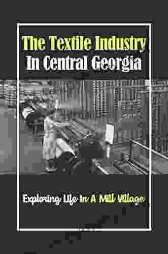 The Textile Industry In Central Georgia: Exploring Life In A Mill Village