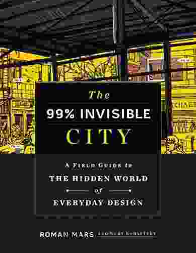 The 99% Invisible City: A Field Guide To The Hidden World Of Everyday Design