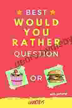 Best Would You Rather Question: For Kids And Tweens 6 12 Ages Of Questions Game Teens And Adults Family Creative Scenarios Funny