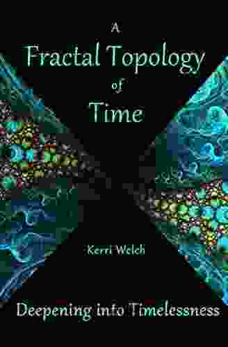 A Fractal Topology Of Time: Deepening Into Timelessness