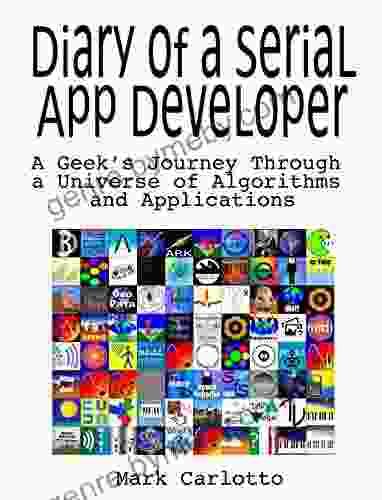 Diary Of A Serial App Developer: A Geek S Journey Through A Universe Of Algorithms And Applications