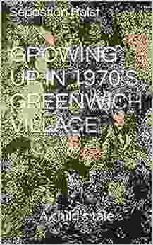 Growing Up In 1970 S Greenwich Village: A Child S Tale