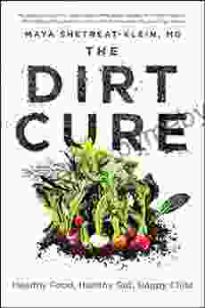 The Dirt Cure: Healthy Food Healthy Gut Happy Child