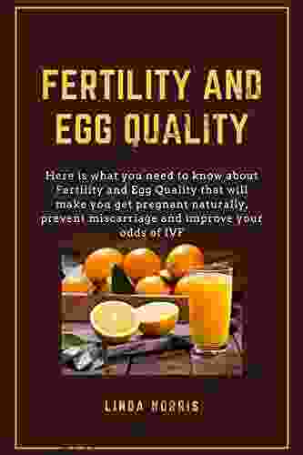 FERTILITY AND EGG QUALITY: Here is what you need to know about fertility and egg quality that will make you get pregnant naturally prevent miscarriage and improve your odds in IVF