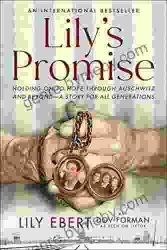 Lily s Promise: Holding On to Hope Through Auschwitz and Beyond A Story for All Generations