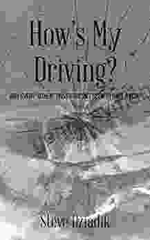 How S My Driving?: Why Every Other Driver Doesn T Seem To Have A Clue