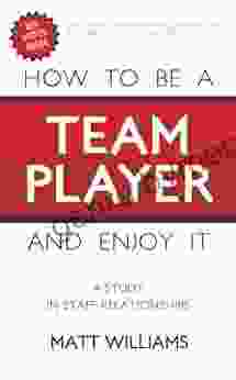 How To Be A Team Player And Enjoy It: A Study In Staff Relationships