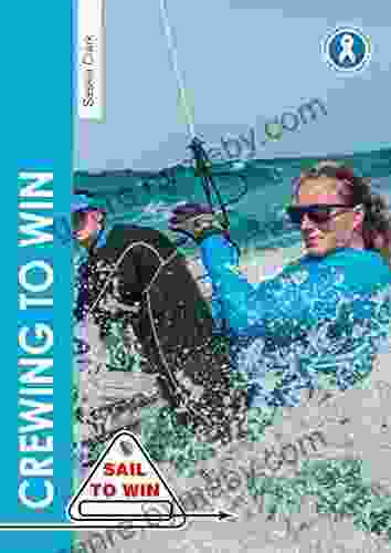 Crewing To Win: How To Be The Best Crew A Great Team (Sail To Win 7)