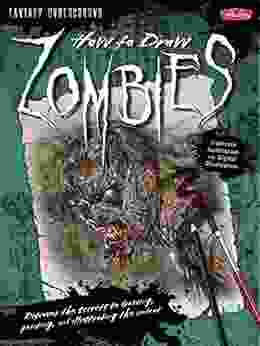 How To Draw Zombies: Discover The Secrets To Drawing Painting And Illustrating The Undead (Fantasy Underground)